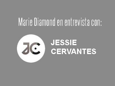 Entrevista a Marie Daimond por Jessie Cervantes